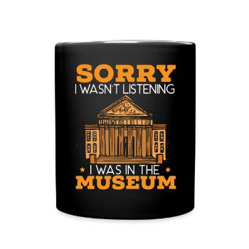 Désolé de ne pas écouter, j’étais au musée - Mug uni - noir - Devant