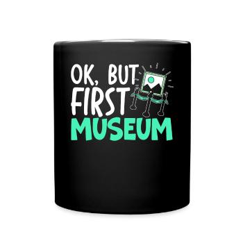 Ok But First Museum Lover Museum Curator - Full Colour Mug - black - Front