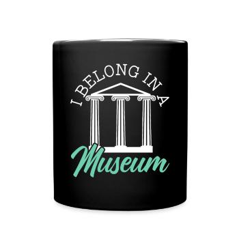 I Belong In A Museum Lover Museum Curator - Full Colour Mug - black - Front