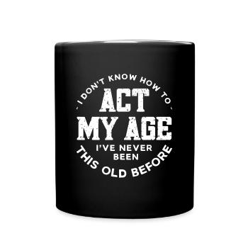 Ich weiß nicht, wie ich mich in meinem Alter verhalten soll Ich war noch nie so - Tasse einfarbig - Schwarz - Vorne