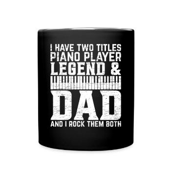 I Have Two Titles Piano Player Legend & Dad - Pian - Full Colour Mug - black - Front