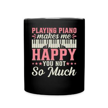 Playing Piano Makes Me Happy You Not So Much - Pia - Full Colour Mug - black - Front