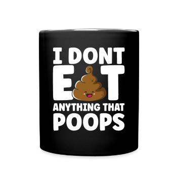 I Don't Eat Anything That Poops - Full Colour Mug - black - Front