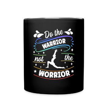 Do The Warrior Not The Worrior Yoga Pose Yoga - Full Colour Mug - black - Front