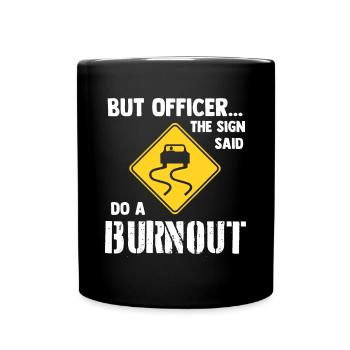 Aber Offizier das Schild sagte, mach einen Burnout - lustiges Auto - Tasse einfarbig - Schwarz - Vorne
