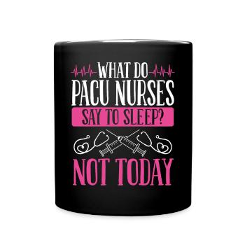 PACU Nurse Say no to Sleep Post Anesthesia Nursing - Full Colour Mug - black - Front