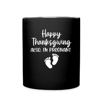 Happy Thanksgiving Schwangerschaft Ankündigung Ich bin - Tasse einfarbig - Schwarz - Vorne