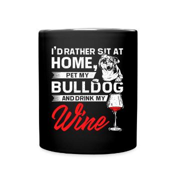 Sit at home, pet my bulldog and drink wine - Full Colour Mug - black - Front