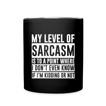 My Level Of Sarcasm Is To A Point Where 2 - Full Colour Mug - black - Front