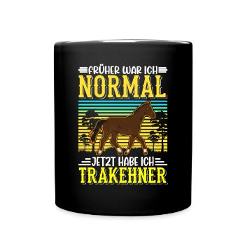 Früher war ich normal Jetzt habe ich Trakehner - Tasse einfarbig - Schwarz - Vorne