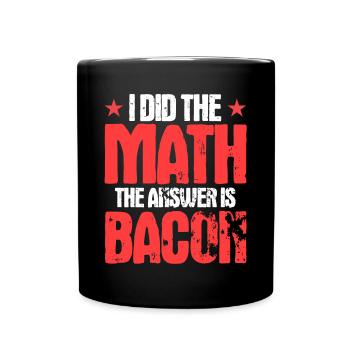 J’ai fait le calcul La réponse est Bacon - Mug uni - noir - Devant