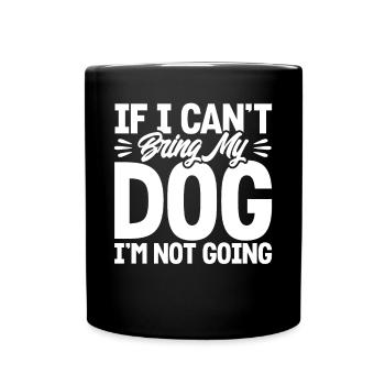 Si je ne peux pas amener mon chien, je n’y vais pas - Mug uni - noir - Devant