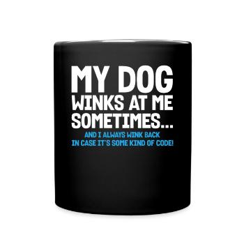 My Dog Winks At Me Sometimes - Tasse einfarbig - Schwarz - Vorne