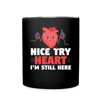 Nice Try Heart Im Still Here Heart Attack - Full Colour Mug - black - Front