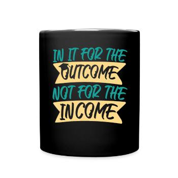 For Outcome Not For The Income - Full Colour Mug - black - Front