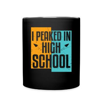 In High School I Peaked Distressed - Full Colour Mug - black - Front