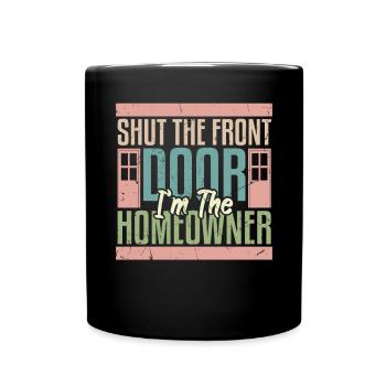 Shut The Front Door Im The Homeowner - Full Colour Mug - black - Front