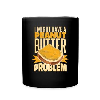 Ich könnte ein Erdnussbutter-Problem haben - Tasse einfarbig - Schwarz - Vorne