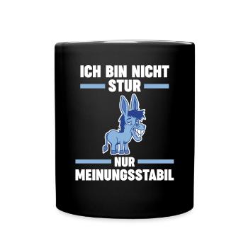 Ich Bin Nicht Stur Ich Bin Meinungsstabil Esel - Tasse einfarbig - Schwarz - Vorne