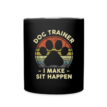 Dog Trainer I Make Sit Happen Funny Pun Gift For A - Full Colour Mug - black - Front