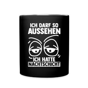 Ich Darf So Aussehen Ich Hatte Nachtschicht - Tasse einfarbig - Schwarz - Vorne