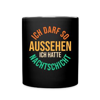 Ich Darf So Aussehen Ich Hatte Nachtschicht - Tasse einfarbig - Schwarz - Vorne
