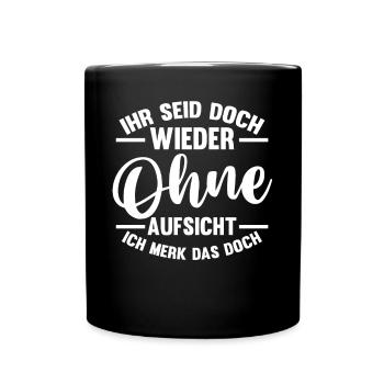 Ihr Seid Doch Wieder Ohne Aufsicht - Tasse einfarbig - Schwarz - Vorne