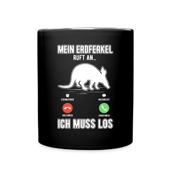 Mein Erdferkel ruft an Ich muss los - Tasse einfarbig - Schwarz - Vorne