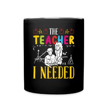 Teacher The teacher I Needed School Student Class - Full Colour Mug - black - Front