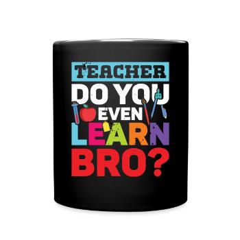 Teacher Do You Even Learn Bro School - Full Colour Mug - black - Front