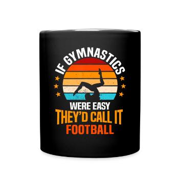 Si la gymnastique était facile, ils l’appelleraient football gy - Mug uni - noir - Devant