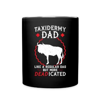 Taxidermy Dad - A Regular Dad But More DEADicated - Tasse einfarbig - Schwarz - Vorne