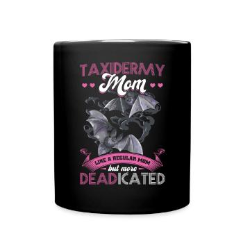 Taxidermy Mom - A Regular Mom But More DEADicated - Tasse einfarbig - Schwarz - Vorne