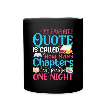 My favorite quote is called How Many Chapters - - Full Colour Mug - black - Front