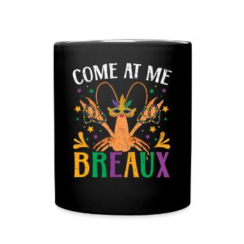 Come At Me Breaux Crawfish Crayfish Mardi Gras - Full Colour Mug - black - Front