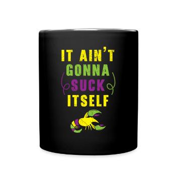 It Ain't Gonna Suck Itself Crawfish Mardi Gras - Full Colour Mug - black - Front