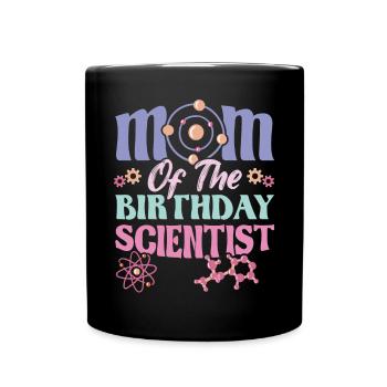 Mom Of The Birthday Scientist - Full Colour Mug - black - Front