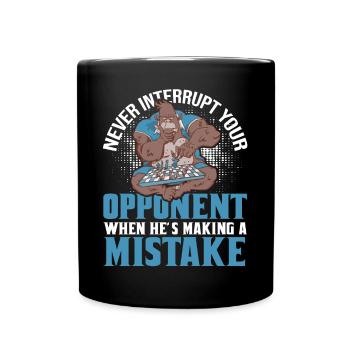 Never Interrupt Your Opponent Funny Chess Player - Tasse einfarbig - Schwarz - Vorne
