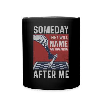Someday They Will Name An Opening After Me Chess - Tasse einfarbig - Schwarz - Vorne
