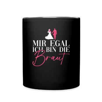Mir Egal Ich Bin Die Braut Junggesellinnenabschied - Tasse einfarbig - Schwarz - Vorne
