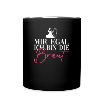 Mir Egal Ich Bin Die Braut Junggesellinnenabschied - Tasse einfarbig - Schwarz - Vorne