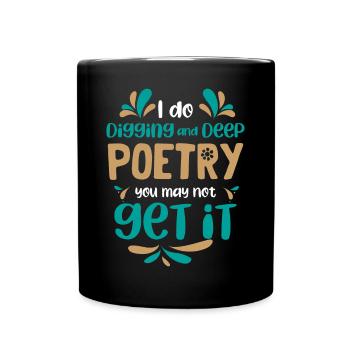 I dig and deep poetry - Poet Poetry - Full Colour Mug - black - Front