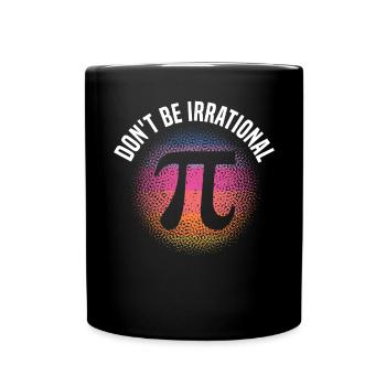 Ne soyez pas irrationnel Amoureux des mathématiques Professeur de mathématiques Pi Day - Mug uni - noir - Devant
