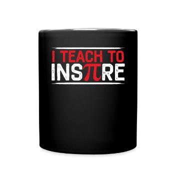 I Teach To Inspire Math Mathematician Pi Day - Full Colour Mug - black - Front