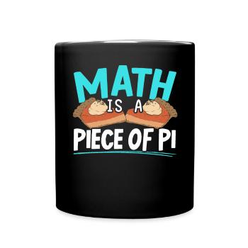 Math Is A Piece Of Pi Day Math Lover Mathematician - Full Colour Mug - black - Front
