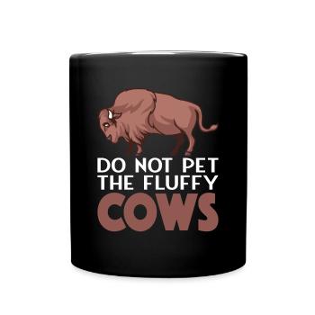 Do Not Pet The Fluffy Cows Cow Bison Buffalo - Full Colour Mug - black - Front