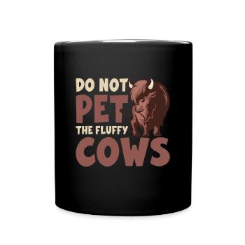 Do Not Pet The Fluffy Cows Cow Bison Buffalo - Full Colour Mug - black - Front