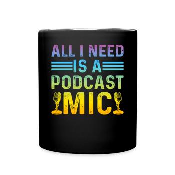 Podcaster I All I Need Is A Podcast Mic I Podcast - Tasse einfarbig - Schwarz - Vorne