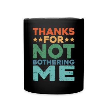 Thanks For Not Bothering Me - Full Colour Mug - black - Front