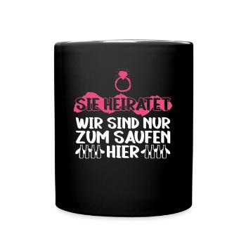 Sie Heiratet Wir Sind Nur Zum Saufen Hier - JGA - Tasse einfarbig - Schwarz - Vorne